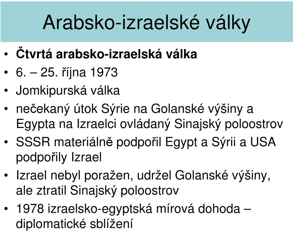 ovládaný Sinajský poloostrov SSSR materiálně podpořil Egypt a Sýrii a USA podpořily