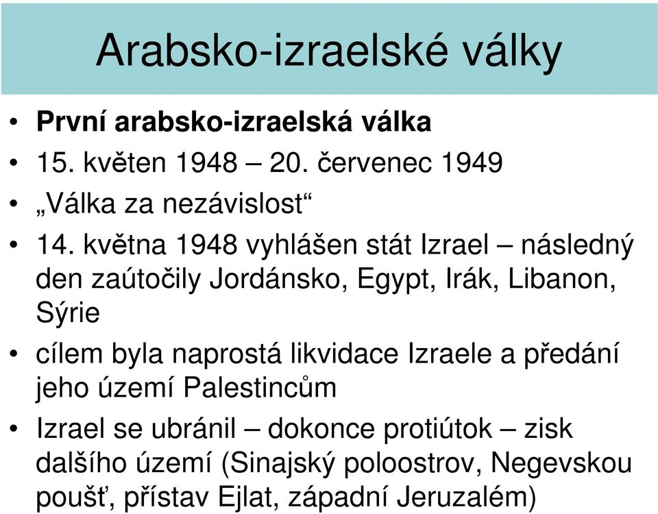 cílem byla naprostá likvidace Izraele a předání jeho území Palestincům Izrael se ubránil