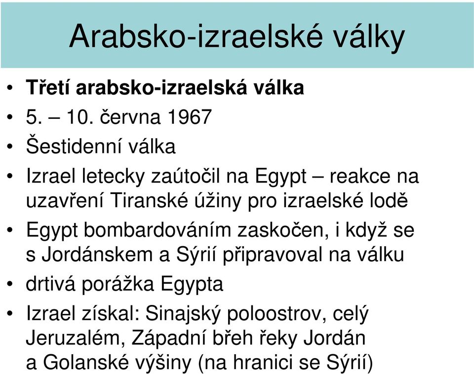 úžiny pro izraelské lodě Egypt bombardováním zaskočen, i když se s Jordánskem a Sýrií