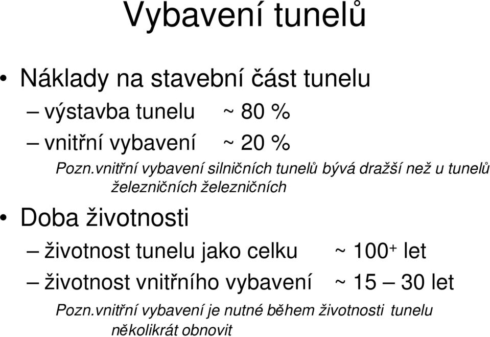 vnitřní vybavení silničních tunelů bývá dražší než u tunelů železničních železničních