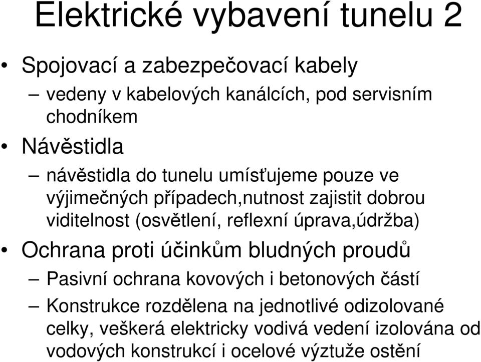 reflexní úprava,údržba) Ochrana proti účinkům bludných proudů Pasivní ochrana kovových i betonových částí Konstrukce