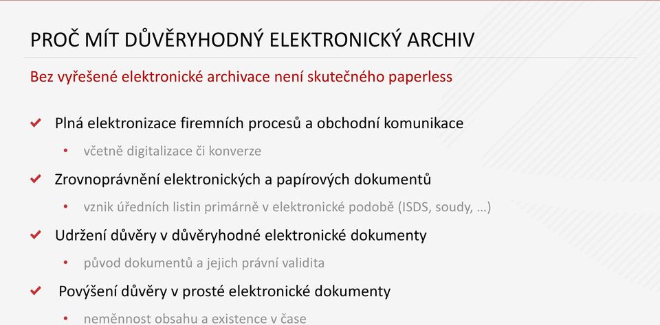 dokumentů vznik úředních listin primárně v elektronické podobě (ISDS, soudy, ) Udržení důvěry v důvěryhodné elektronické