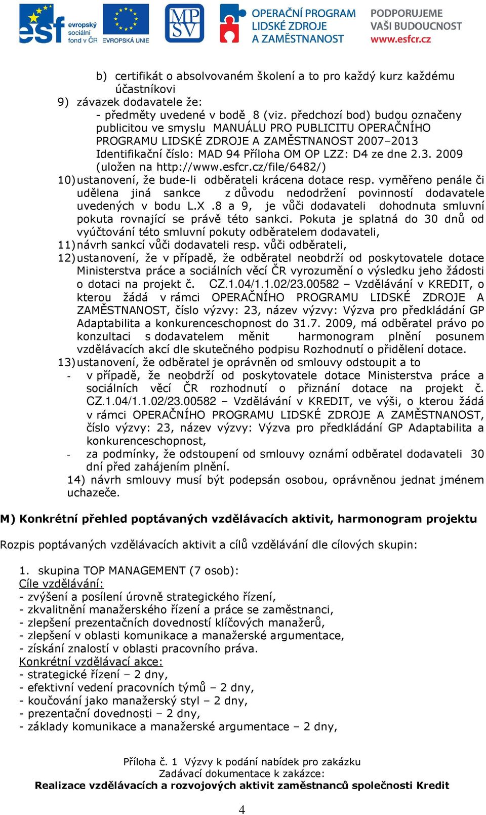 esfcr.cz/file/6482/) 10) ustanovení, že bude-li odběrateli krácena dotace resp. vyměřeno penále či udělena jiná sankce z důvodu nedodržení povinností dodavatele uvedených v bodu L.X.