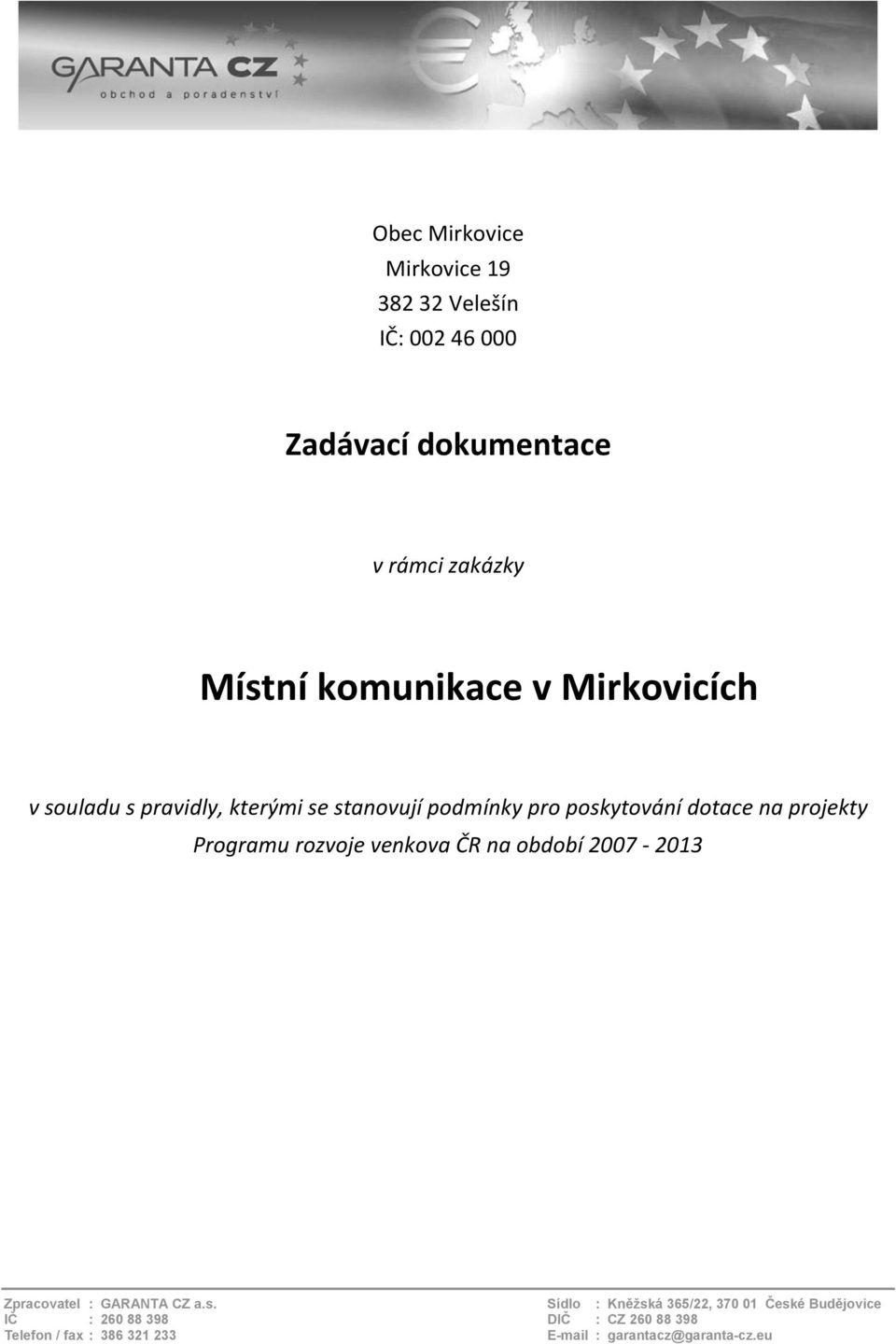 projekty Programu rozvoje venkova ČR na období 2007-2013 Zpracovatel : GARANTA CZ a.s.