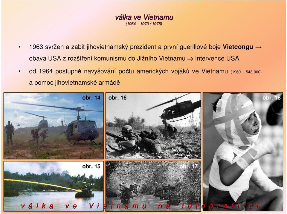 1964 postupně navyšování počtu amerických vojáků ve Vietnamu (1969 543 000) a pomoc