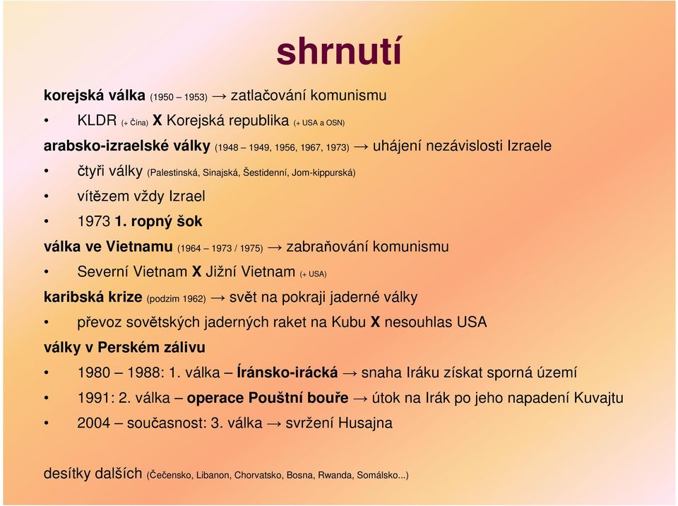 ropný šok válka ve Vietnamu (1964 1973 / 1975) zabraňování komunismu Severní Vietnam X Jižní Vietnam (+ USA) karibská krize (podzim 1962) svět na pokraji jaderné války převoz sovětských jaderných