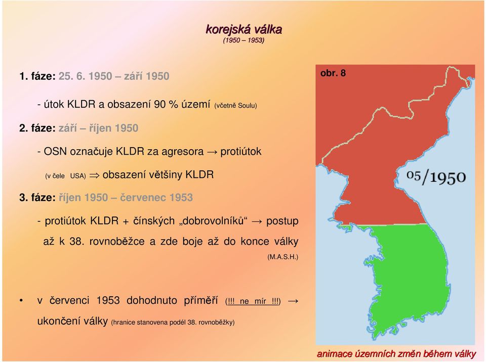 fáze: říjen 1950 červenec 1953 - protiútok KLDR + čínských dobrovolníků postup až k 38.