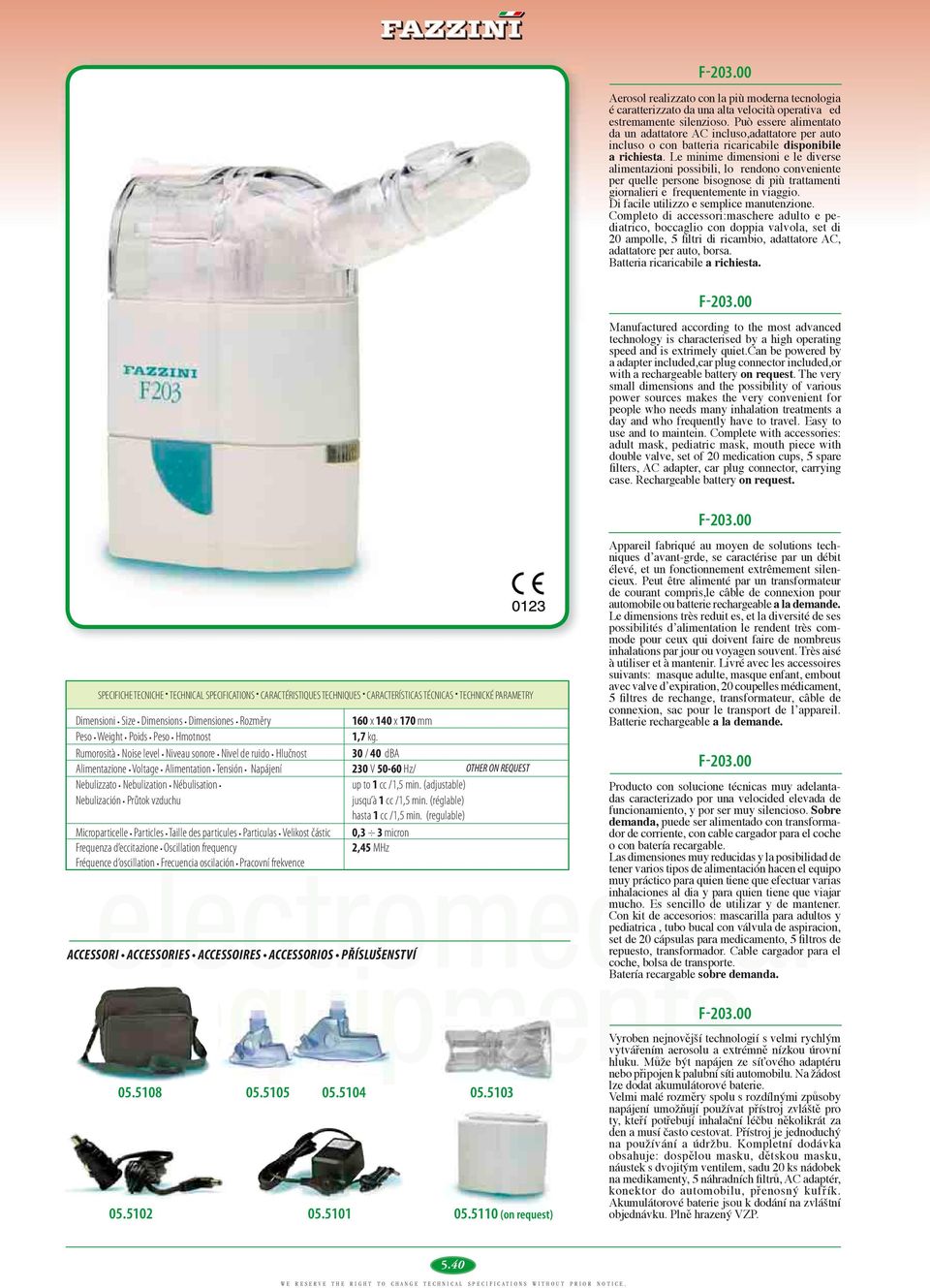 (regulable) Microparticelle Particles Taille des particules Particulas Velikost částic 0,3 3 micron Frequenza d eccitazione Oscillation frequency 2,45 MHz Fréquence d oscillation Frecuencia