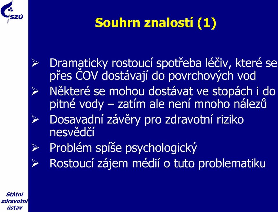 do pitné vody zatím ale není mnoho nálezů Dosavadní závěry pro riziko