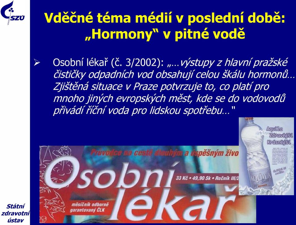 škálu hormonů Zjištěná situace v Praze potvrzuje to, co platí pro mnoho