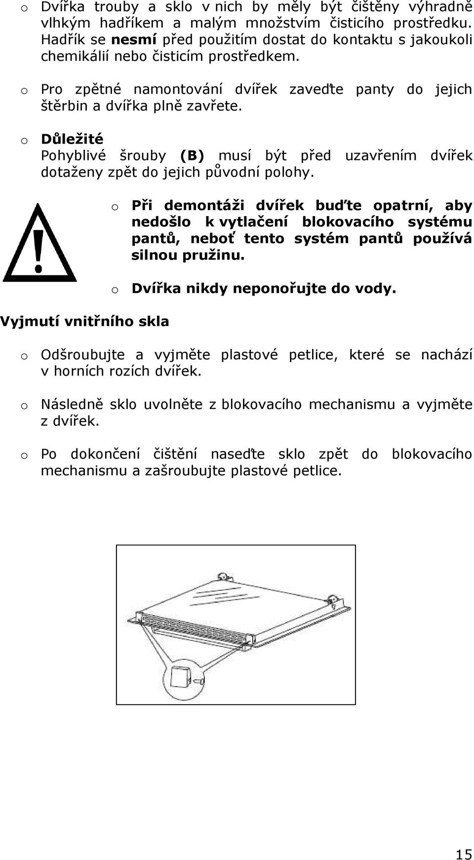 o Důležité Pohyblivé šrouby (B) musí být před uzavřením dvířek dotaženy zpět do jejich původní polohy.