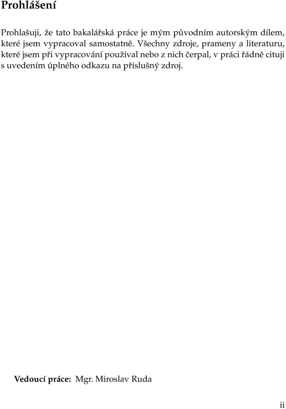 Všechny zdroje, prameny a literaturu, které jsem při vypracování pouˇzíval