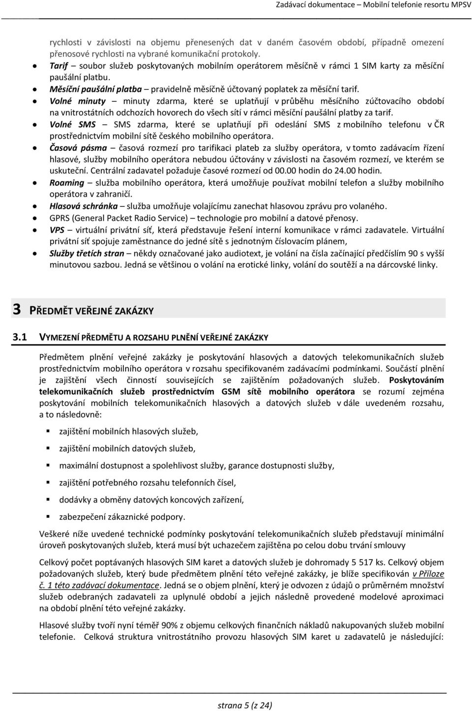 Volné minuty minuty zdarma, které se uplatňují v průběhu měsíčního zúčtovacího období na vnitrostátních odchozích hovorech do všech sítí v rámci měsíční paušální platby za tarif.