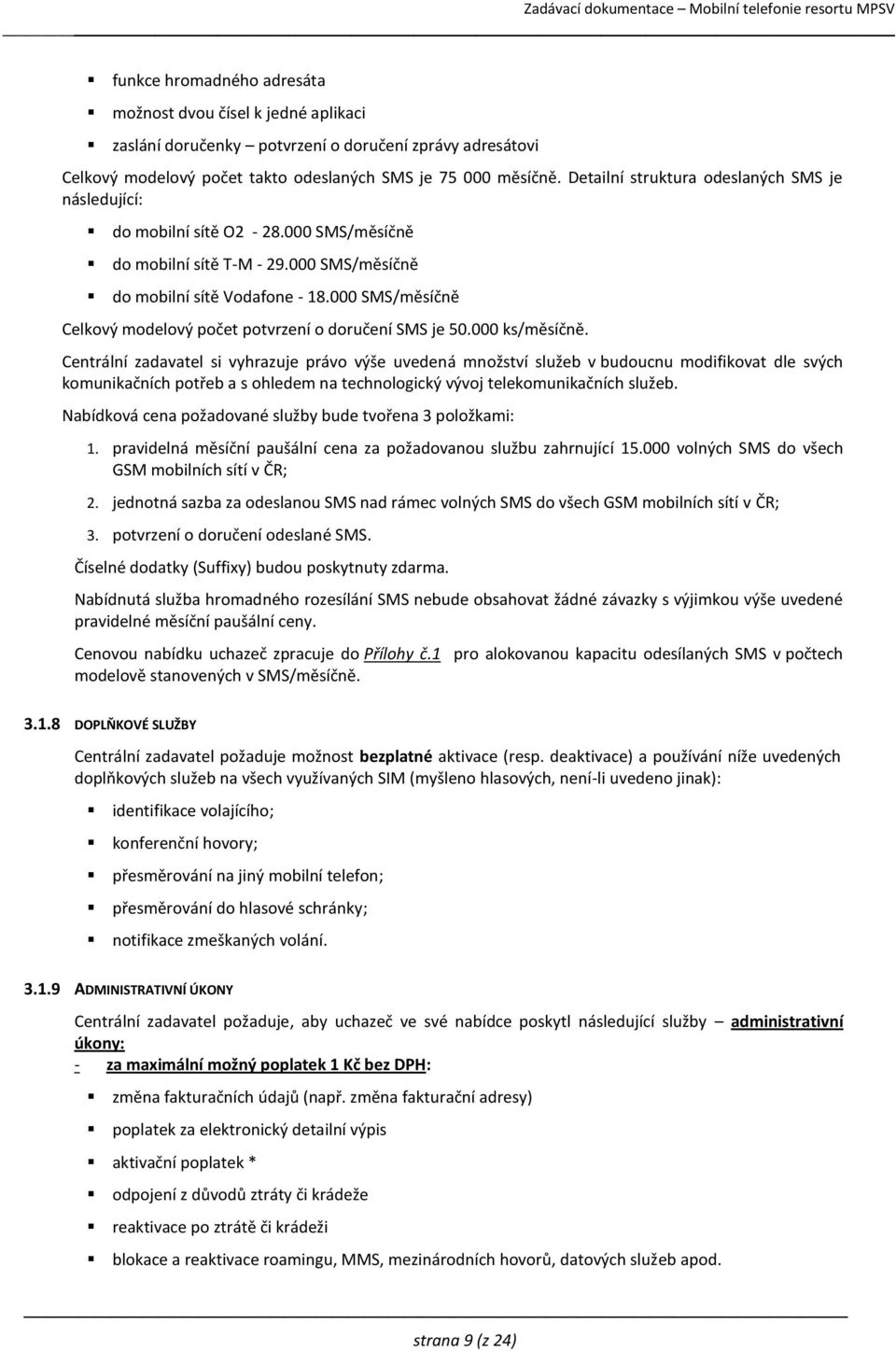 000 SMS/měsíčně Celkový modelový počet potvrzení o doručení SMS je 50.000 ks/měsíčně.