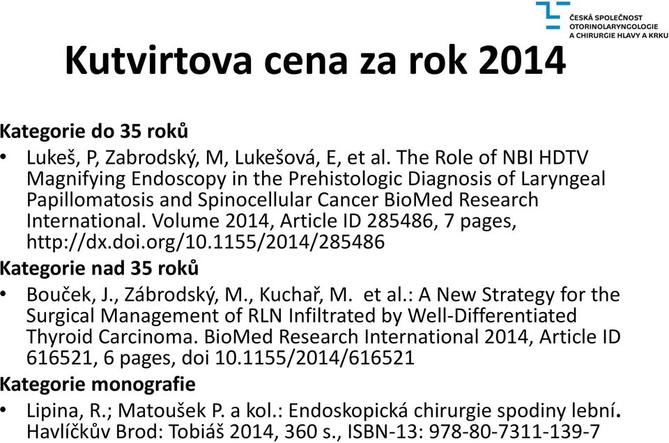 Volume 2014, Article ID 285486, 7 pages, http://dx.doi.org/10.1155/2014/285486 Kategorie nad 35 roků Bouček, J., Zábrodský, M., Kuchař, M. et al.