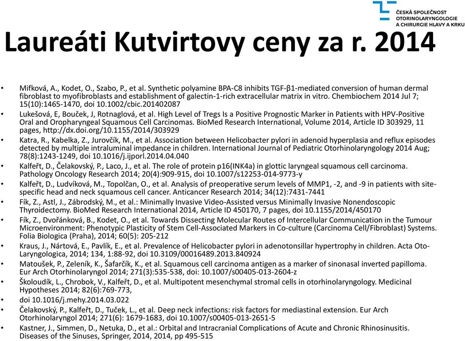 Chembiochem 2014 Jul 7; 15(10):1465-1470, doi 10.1002/cbic.201402087 Lukešová, E, Bouček, J, Rotnaglová, et al.