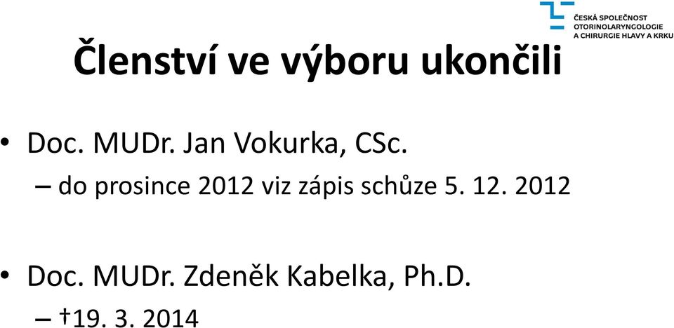 do prosince 2012 viz zápis schůze 5.