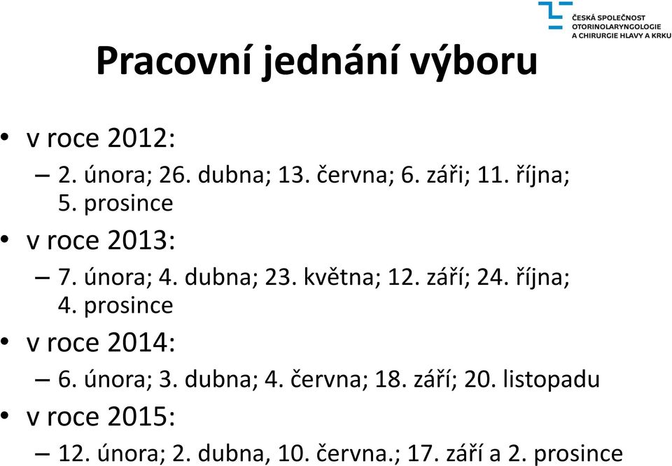 září; 24. října; 4. prosince v roce 2014: 6. února; 3. dubna; 4. června; 18.