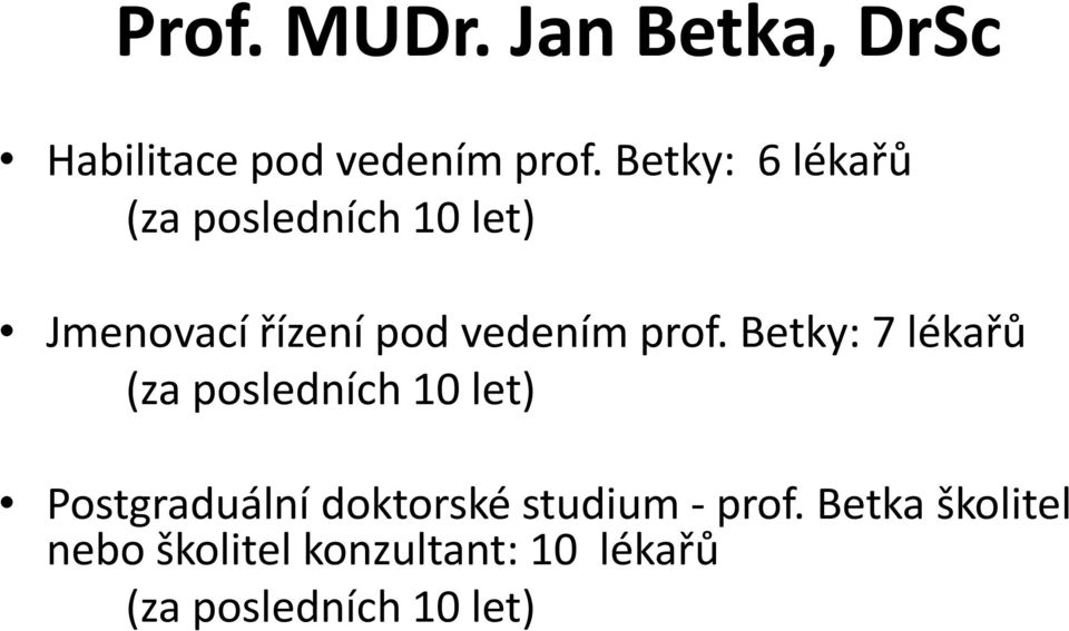 prof. Betky: 7 lékařů (za posledních 10 let) Postgraduální doktorské
