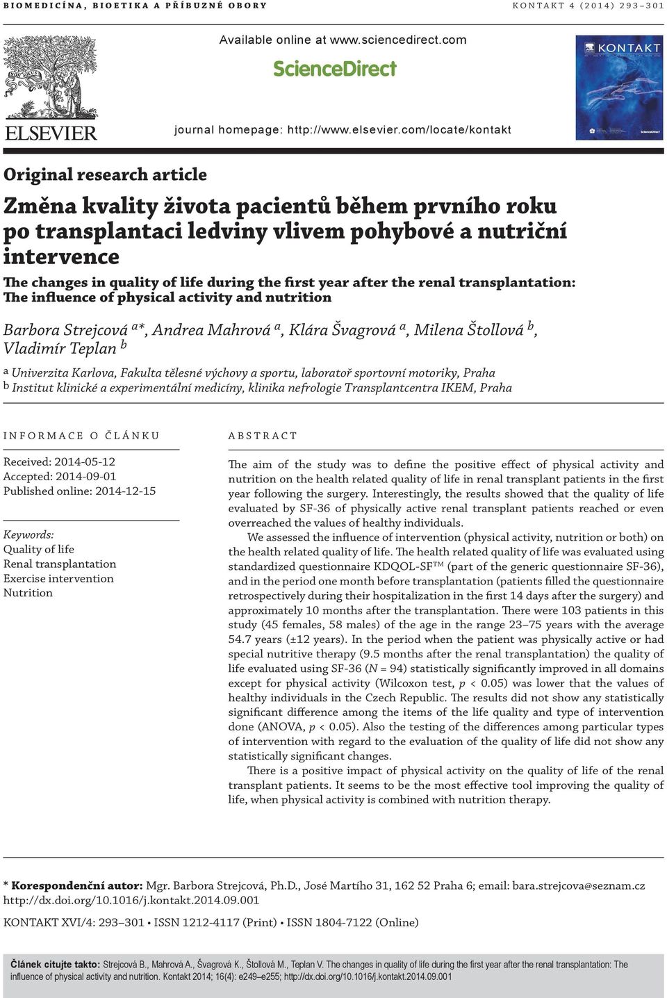 first year after the renal transplantation: The influence of physical activity and nutrition Barbora Strejcová a *, Andrea Mahrová a, Klára Švagrová a, Milena Štollová b, Vladimír Teplan b a
