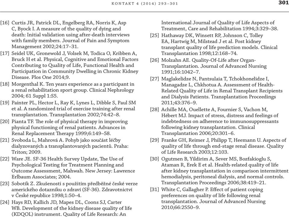Physical, Cognitive and Emotional Factors Contributing to Quality of Life, Functional Health and Participation in Community Dwelling in Chronic Kidney Disease. Plos One 2014;9. [18] Morgenthal K.