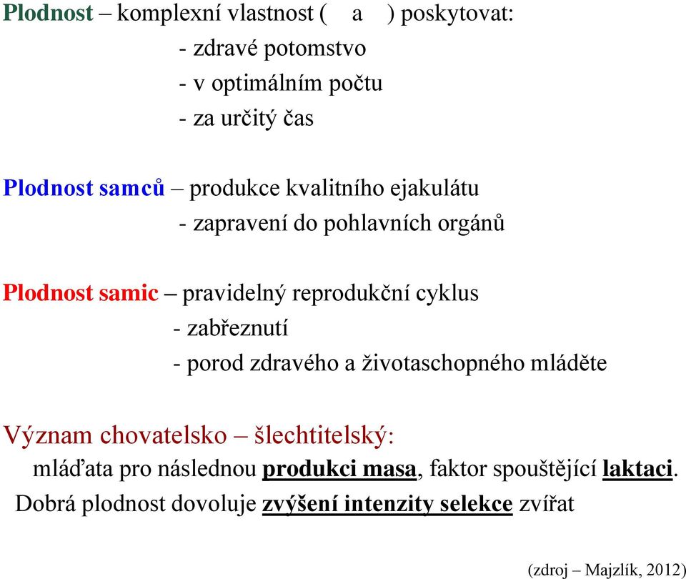 - zabřeznutí - porod zdravého a životaschopného mláděte Význam chovatelsko šlechtitelský: mláďata pro následnou