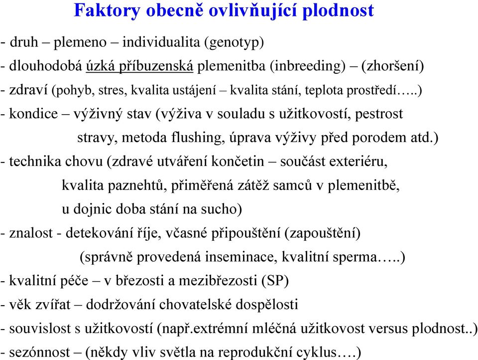 ) - technika chovu (zdravé utváření končetin součást exteriéru, kvalita paznehtů, přiměřená zátěž samců v plemenitbě, u dojnic doba stání na sucho) - znalost - detekování říje, včasné připouštění