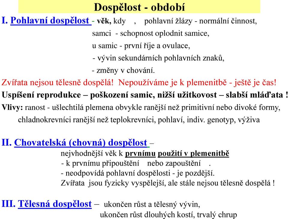 Zvířata nejsou tělesně dospělá! Nepoužíváme je k plemenitbě - ještě je čas! Uspíšení reprodukce poškození samic, nižší užitkovost slabší mláďata!