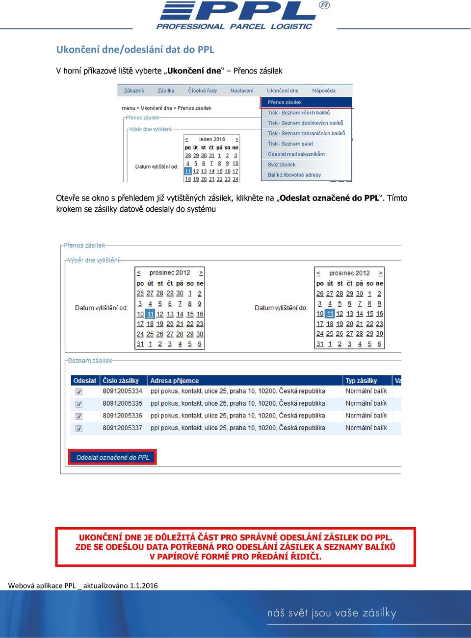 Tímto krokem se zásilky datově odeslaly do systému UKONČENÍ DNE JE DŮLEŽITÁ ČÁST PRO SPRÁVNÉ