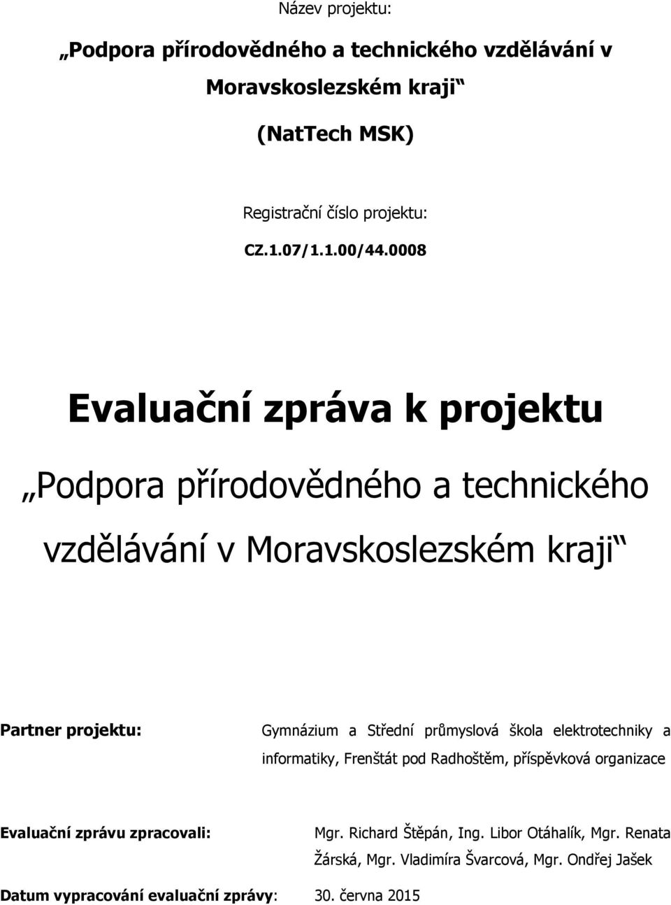 průmyslvá škla elektrtechniky a infrmatiky, Frenštát pd Radhštěm, příspěvkvá rganizace Evaluační zprávu zpracvali: Mgr.