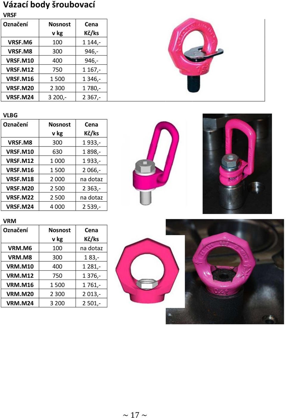 M12 1 000 1 933,- VRSF.M16 1 500 2 066,- VRSF.M18 2 000 na dotaz VRSF.M20 2 500 2 363,- VRSF.M22 2 500 na dotaz VRSF.