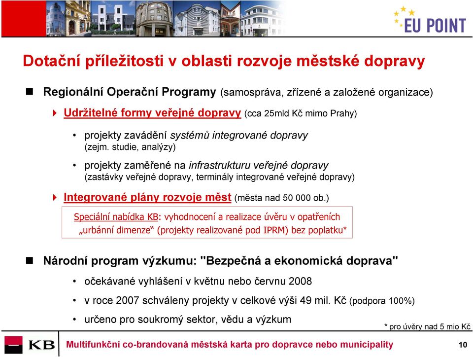 studie, analýzy) projekty zaměřené na infrastrukturu veřejné dopravy (zastávky veřejné dopravy, terminály integrované veřejné dopravy) Integrované plány rozvoje měst (města nad 50 000 ob.