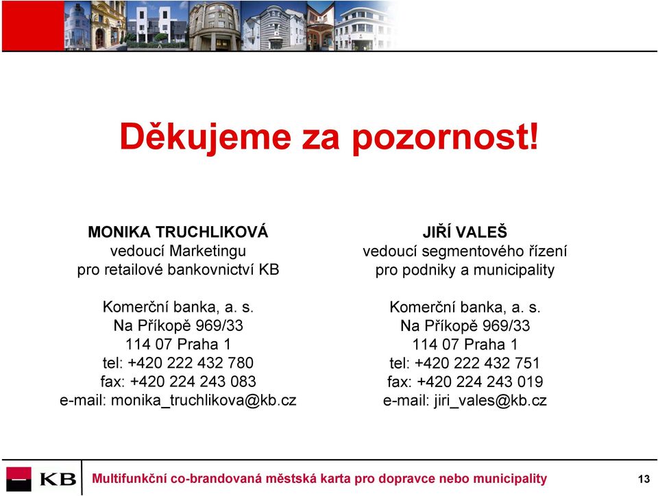 Na Příkopě 969/33 114 07 Praha 1 tel: +420 222 432 780 fax: +420 224 243 083 e-mail: