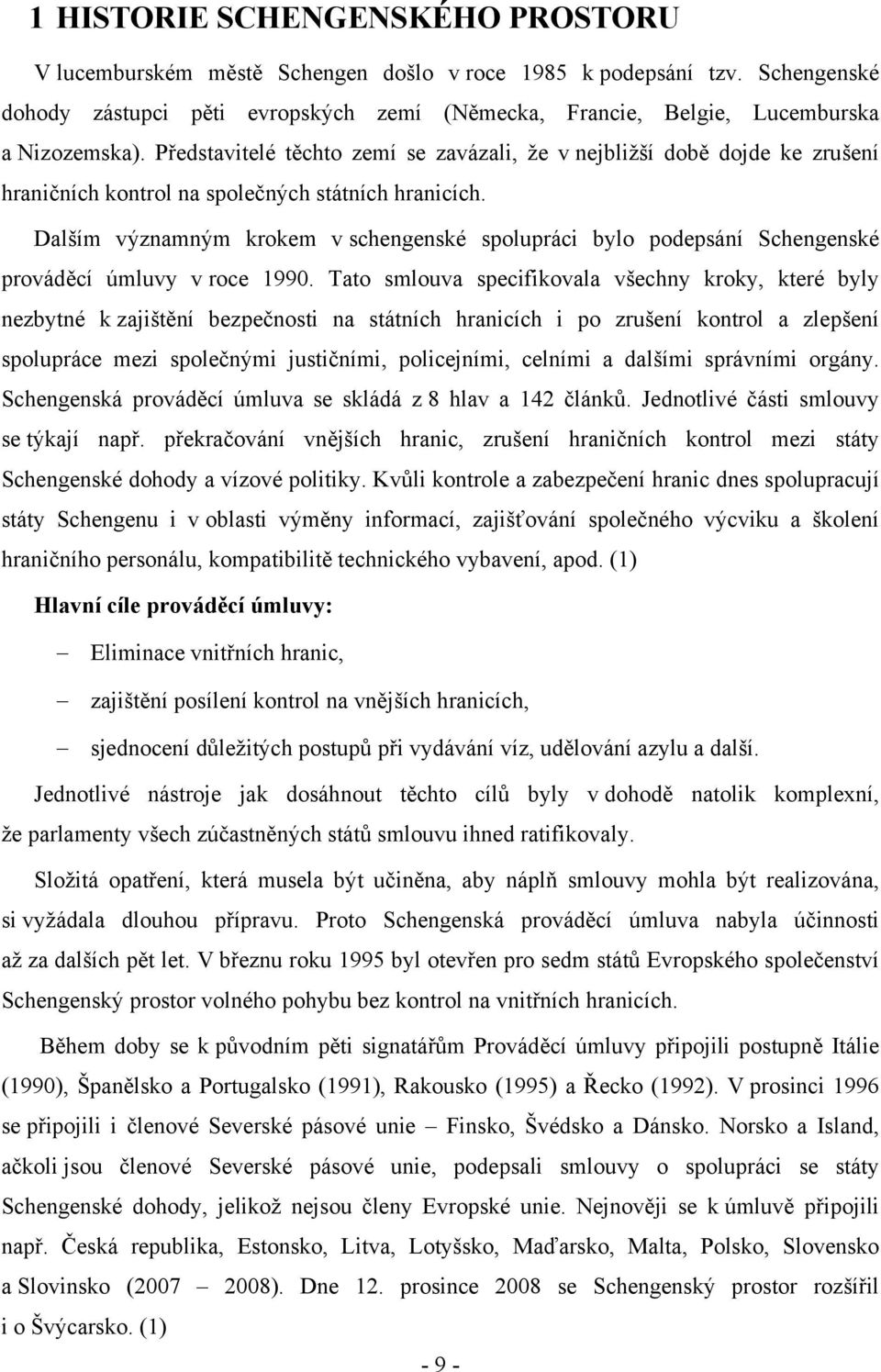 Představitelé těchto zemí se zavázali, že v nejbližší době dojde ke zrušení hraničních kontrol na společných státních hranicích.