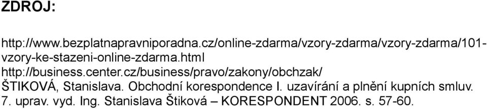 html http://business.center.cz/business/pravo/zakony/obchzak/ ŠTIKOVÁ, Stanislava.