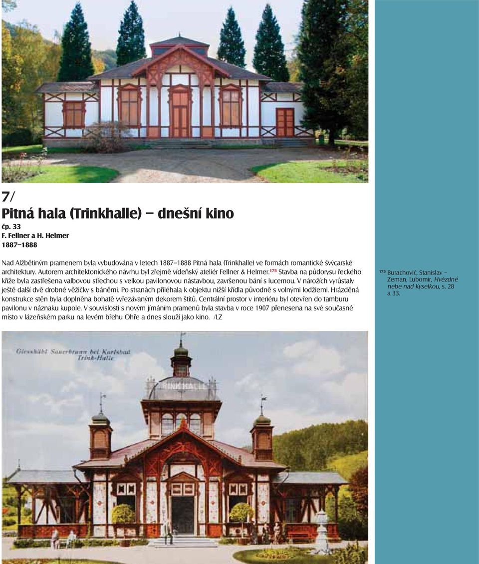 Autorem architektonického návrhu byl zřejmě vídeňský ateliér Fellner & Helmer.