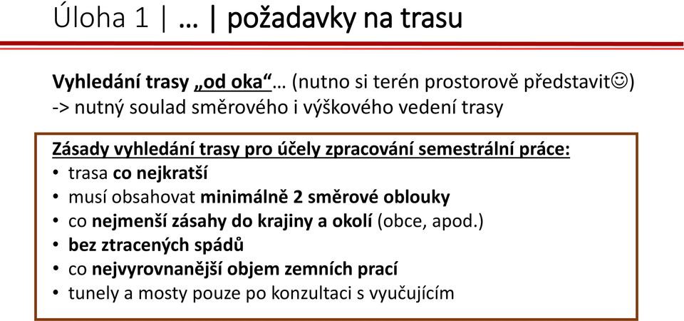 nejkratší musí obsahovat minimálně 2 směrové oblouky co nejmenší zásahy do krajiny a okolí (obce, apod.