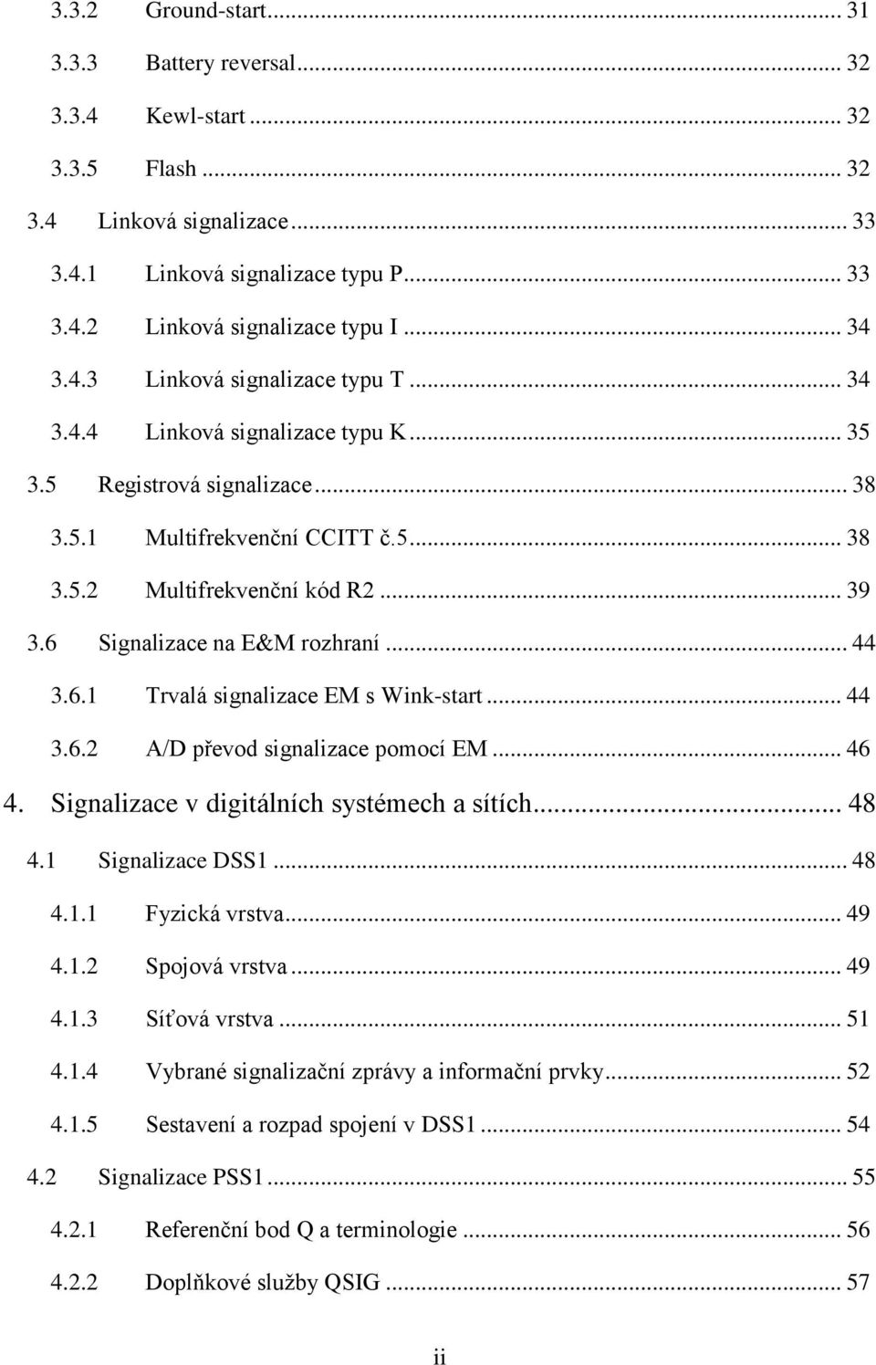 6 Signalizace na E&M rozhraní... 44 3.6.1 Trvalá signalizace EM s Wink-start... 44 3.6.2 A/D převod signalizace pomocí EM... 46 4. Signalizace v digitálních systémech a sítích... 48 4.