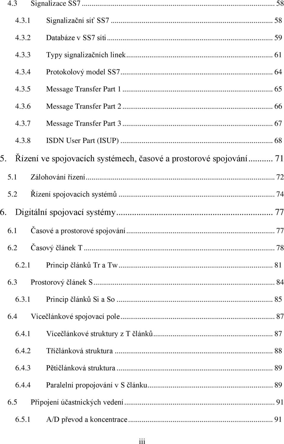 .. 72 Řízení spojovacích systémů... 74 6. Digitální spojovací systémy... 77 6.1 6.2 Časové a prostorové spojování... 77 Časový článek T... 78 6.2.1 Princip článků Tr a Tw... 81 6.