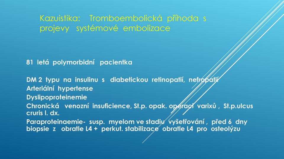 Chronická venozní insuficience, St.p. opak. operaci varixů, St.p.ulcus cruris l. dx.