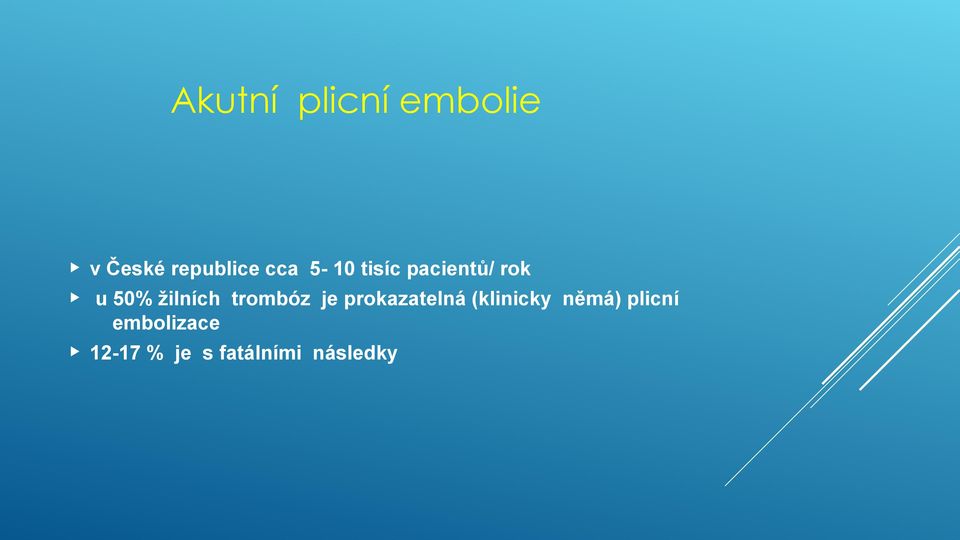 trombóz je prokazatelná (klinicky němá)