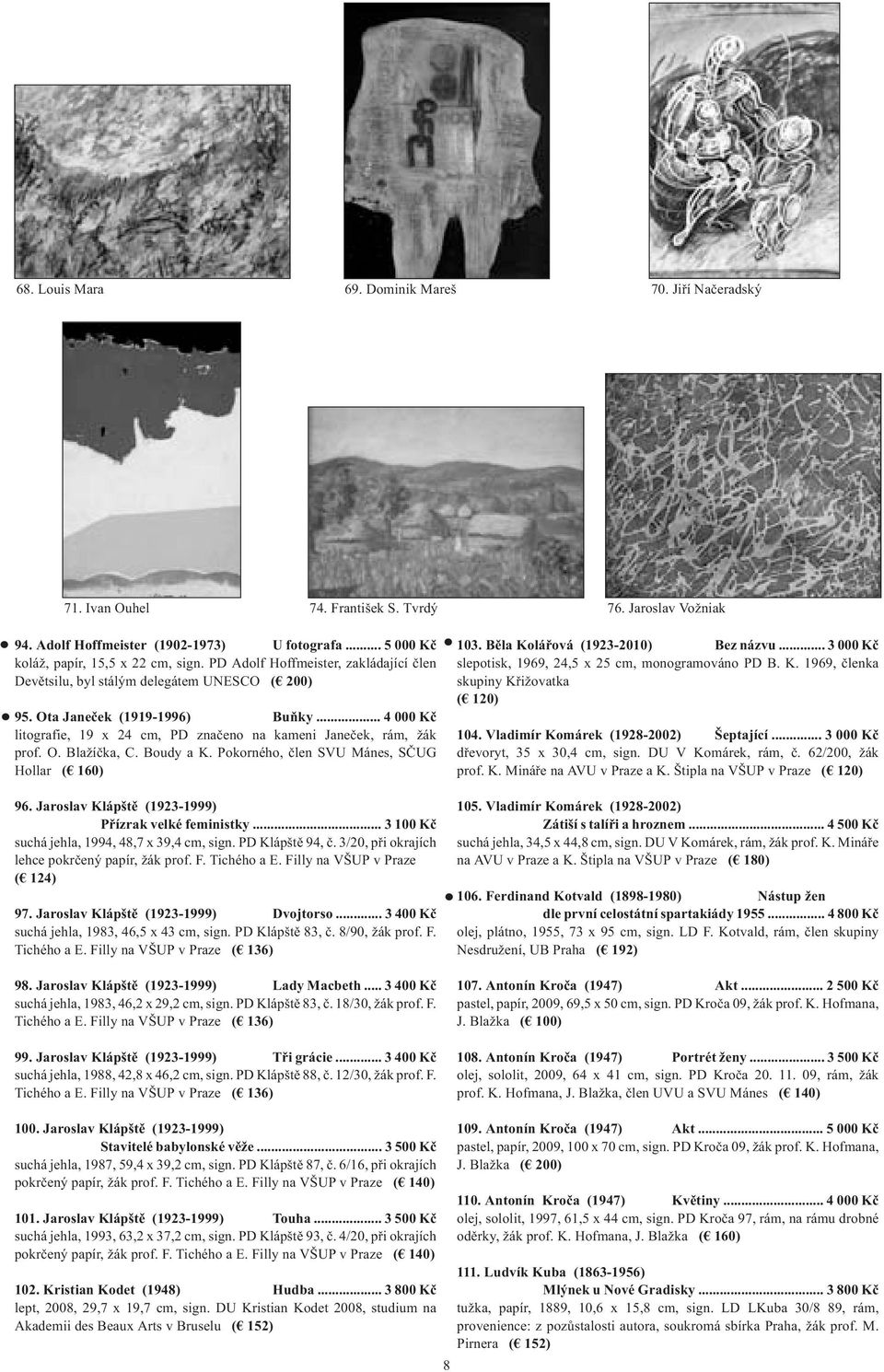 .. 4 000 Kč litografie, 19 x 24 cm, PD značeno na kameni Janeček, rám, žák prof. O. Blažíčka, C. Boudy a K. Pokorného, člen SVU Mánes, SČUG Hollar ( 160) 96.
