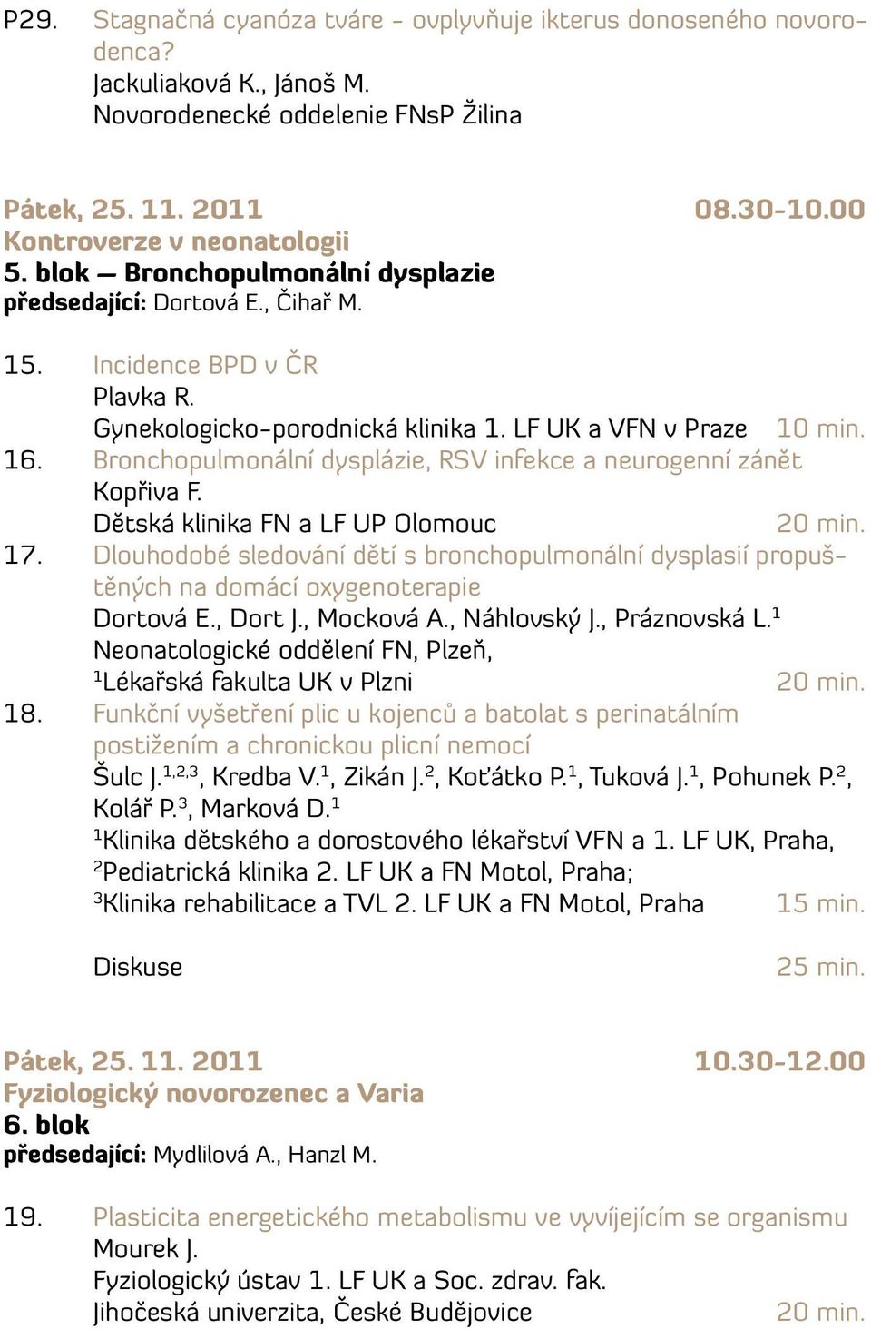 Bronchopulmonální dysplázie, RSV infekce a neurogenní zánět Kopřiva F. Dětská klinika FN a LF UP Olomouc 7.