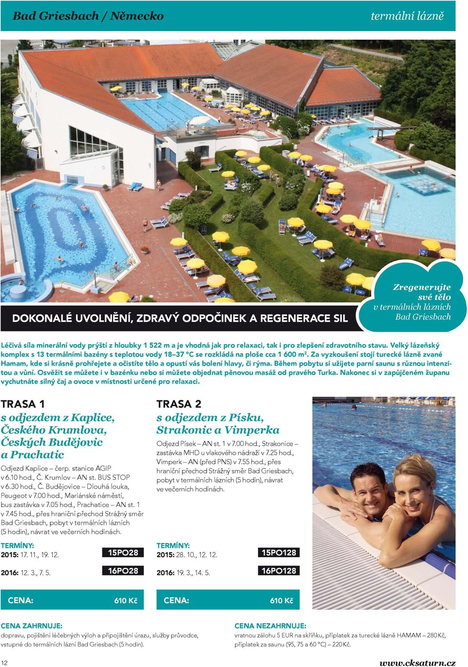 Za vyzkoušení stojí turecké lázně zvané Hamam, kde si krásně prohřejete a očistíte tělo a opustí vás bolení hlavy, či rýma. Během pobytu si užijete parní saunu s různou intenzitou a vůní.