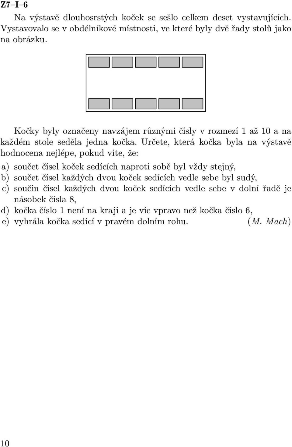 Určete, která kočka byla na výstavě hodnocena nejlépe, pokud víte, že: a) součet čísel koček sedících naproti sobě byl vždy stejný, b) součet čísel každých dvou koček
