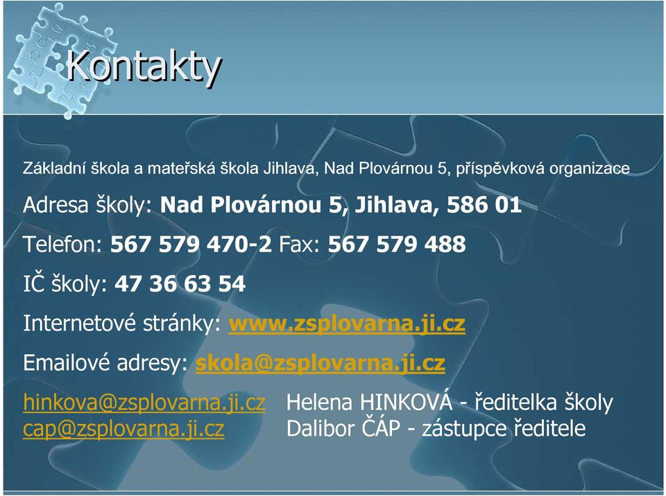 63 54 Internetové stránky: www.zsplovarna.ji.cz Emailové adresy: skola@zsplovarna.ji.cz hinkova@zsplovarna.