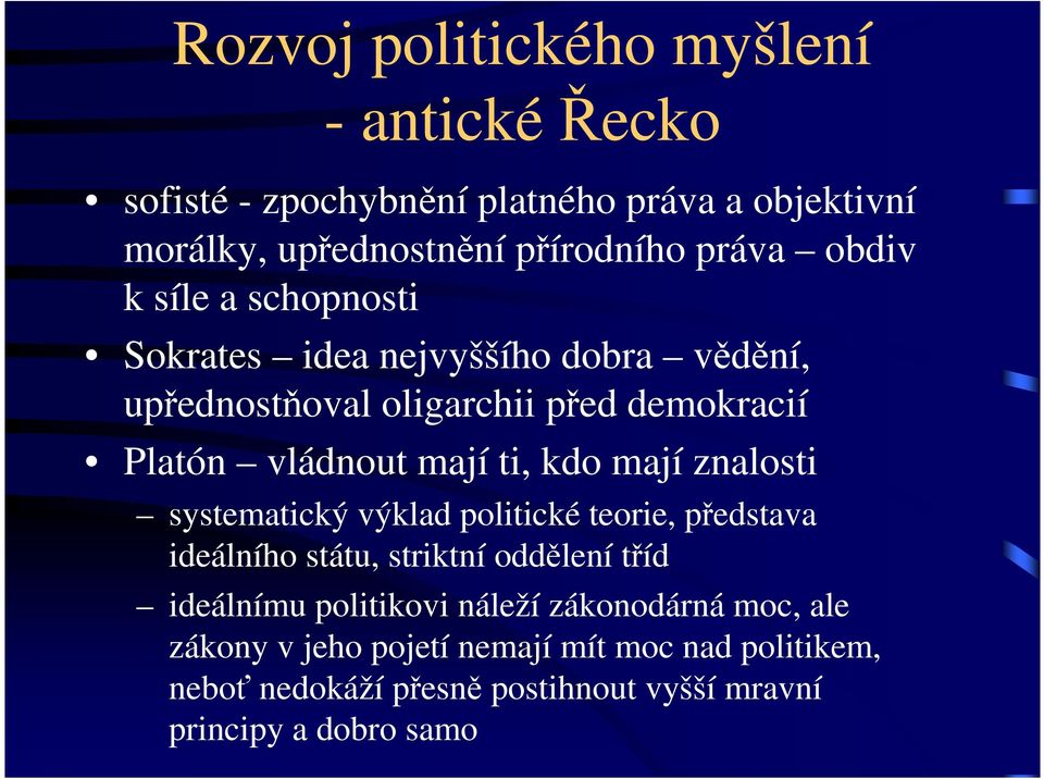 kdo mají znalosti systematický výklad politické teorie, představa ideálního státu, striktní oddělení tříd ideálnímu politikovi náleží