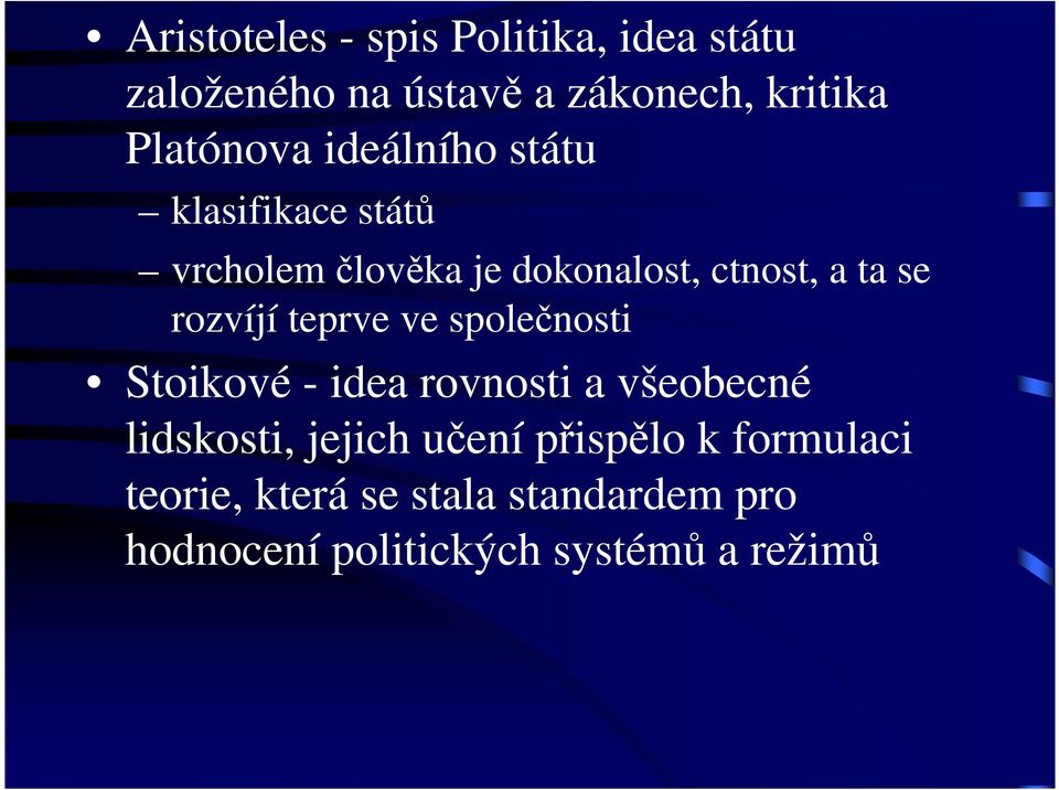 teprve ve společnosti Stoikové - idea rovnosti a všeobecné lidskosti, jejich učení