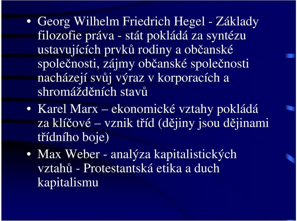 a shromážděních stavů Karel Marx ekonomické vztahy pokládá za klíčové vznik tříd (dějiny jsou