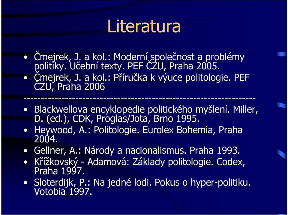 Miller, D. (ed.), CDK, Proglas/Jota, Brno 1995. Heywood, A.: Politologie. Eurolex Bohemia, Praha 2004. Gellner, A.: Národy a nacionalismus.